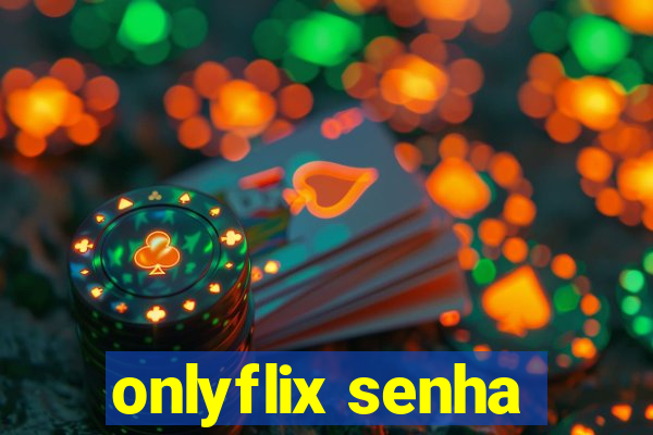 onlyflix senha