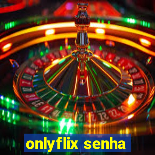 onlyflix senha
