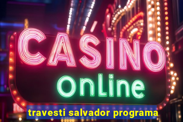 travesti salvador programa