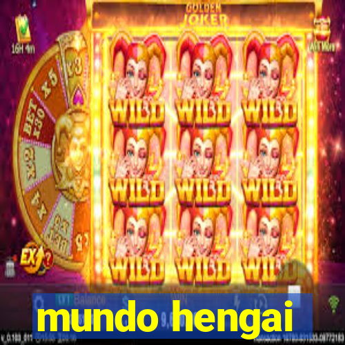 mundo hengai