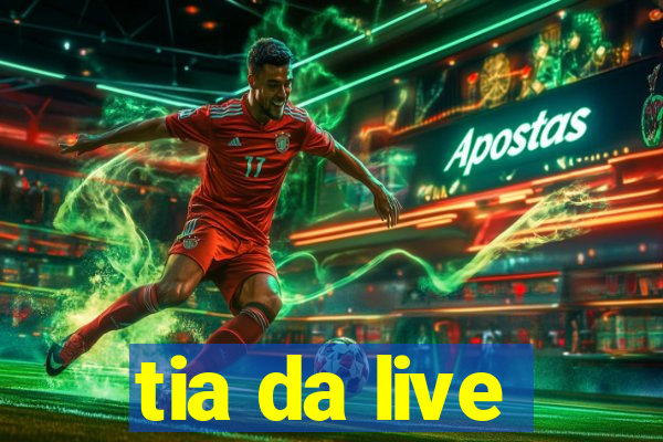 tia da live