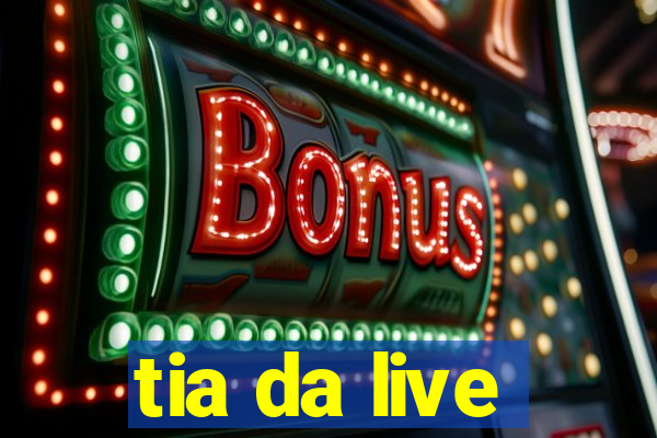 tia da live