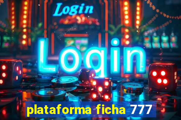 plataforma ficha 777