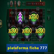 plataforma ficha 777