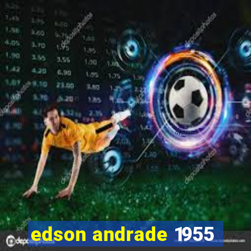 edson andrade 1955