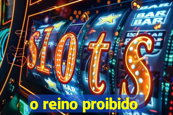 o reino proibido
