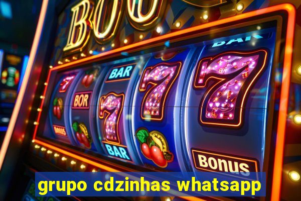 grupo cdzinhas whatsapp