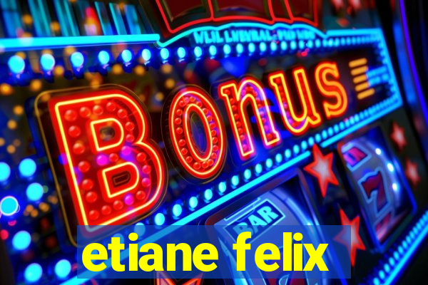 etiane felix