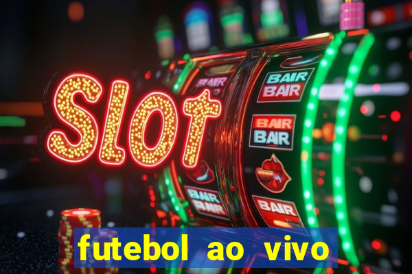 futebol ao vivo hoje futemax