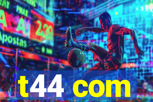 t44 com