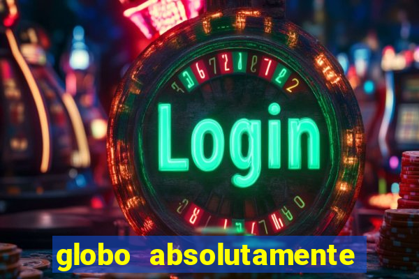 globo absolutamente sobre tudo