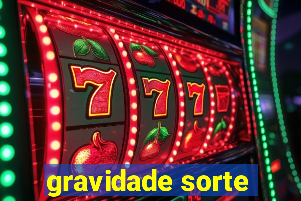gravidade sorte