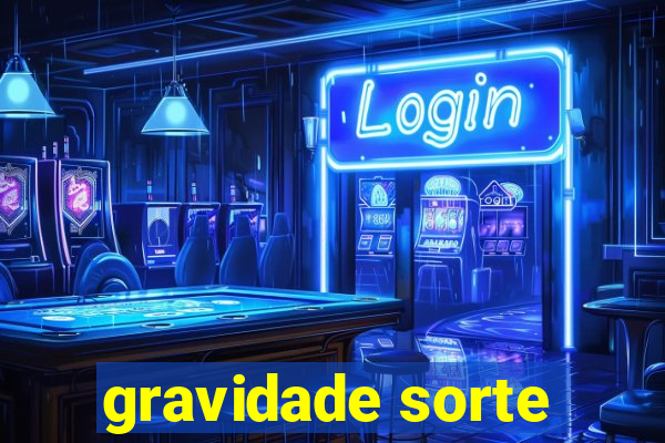 gravidade sorte