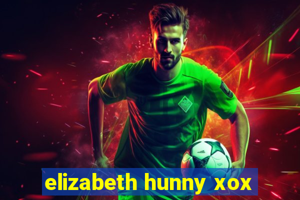 elizabeth hunny xox