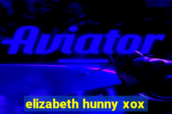 elizabeth hunny xox