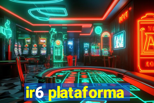 ir6 plataforma