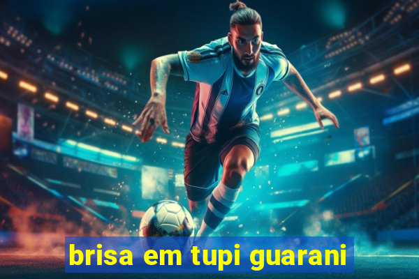 brisa em tupi guarani