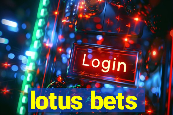 lotus bets