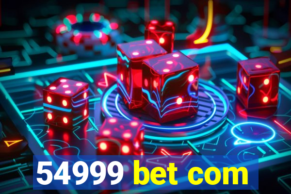 54999 bet com