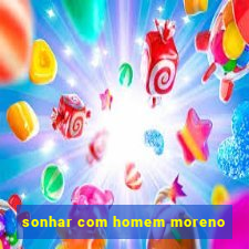 sonhar com homem moreno