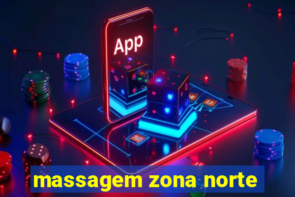 massagem zona norte