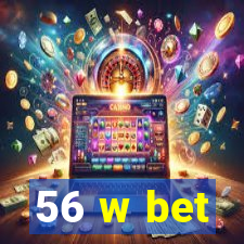 56 w bet