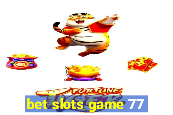 bet slots game 77