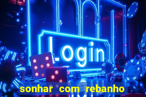 sonhar com rebanho de gado jogo do bicho