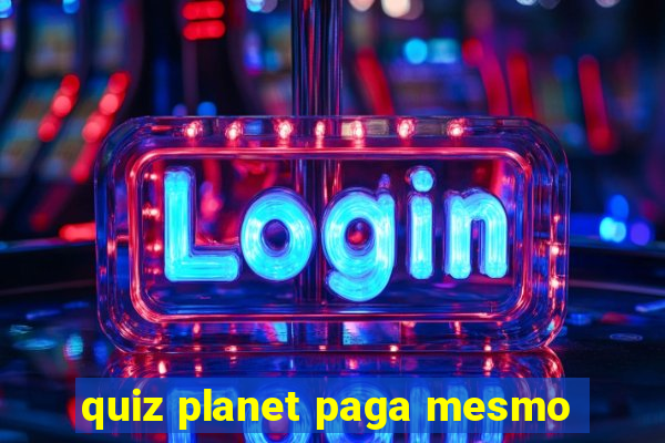 quiz planet paga mesmo