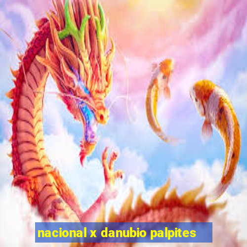 nacional x danubio palpites