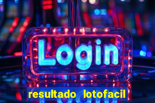 resultado lotofacil giga sena