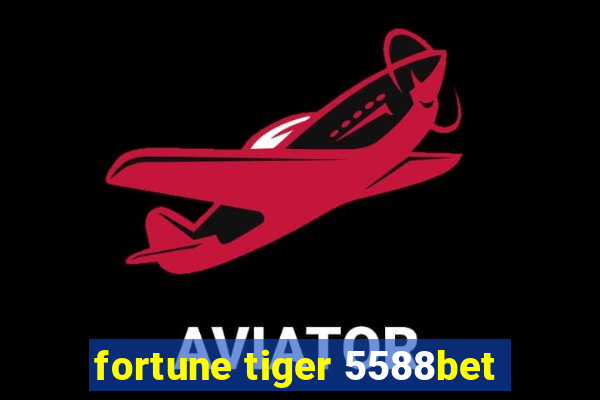 fortune tiger 5588bet
