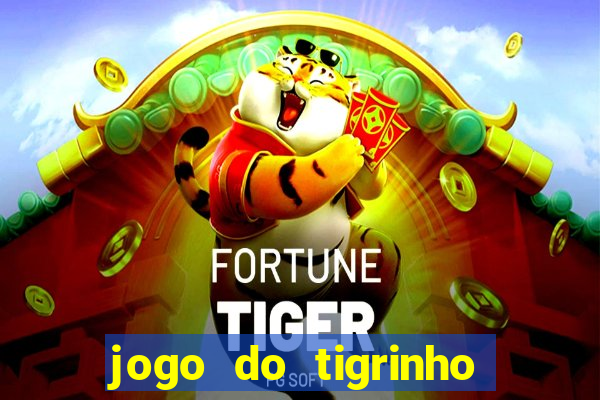 jogo do tigrinho que da bonus no cadastro