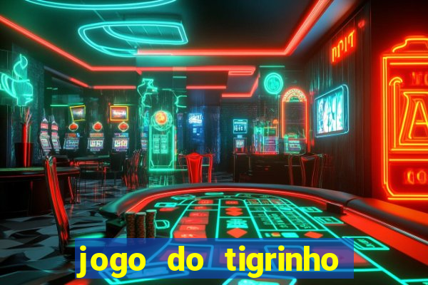 jogo do tigrinho que da bonus no cadastro