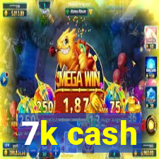 7k cash