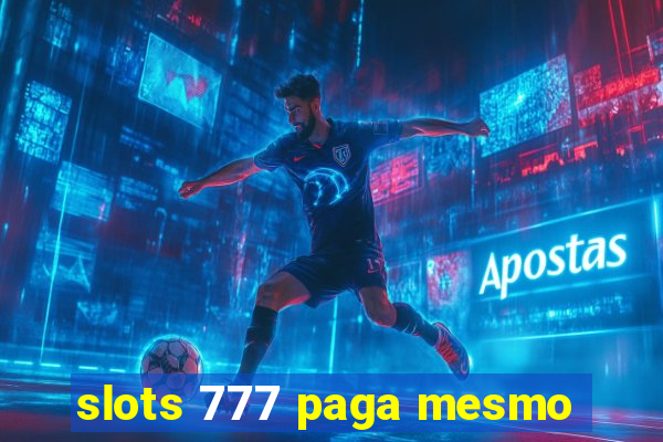 slots 777 paga mesmo