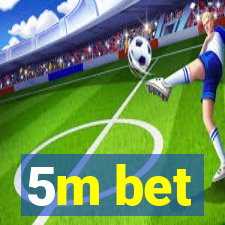 5m bet