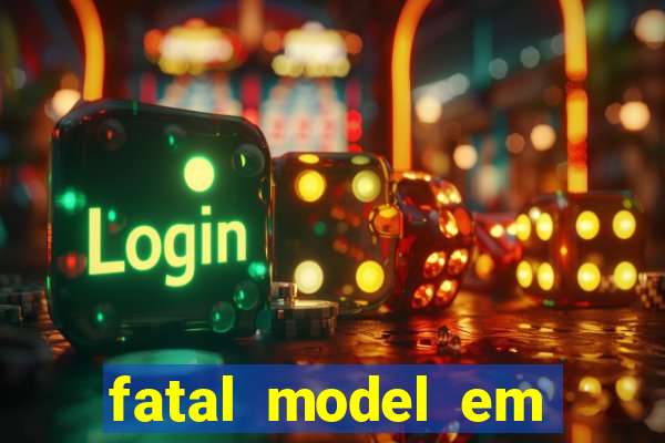 fatal model em cruz das almas
