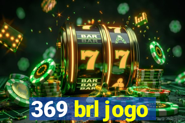 369 brl jogo
