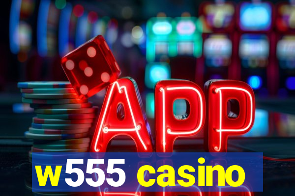 w555 casino