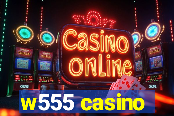 w555 casino