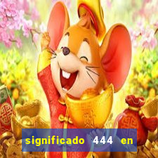 significado 444 en lo espiritual