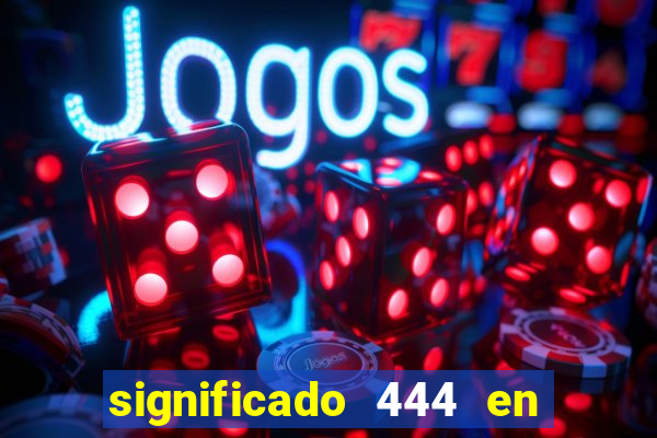 significado 444 en lo espiritual