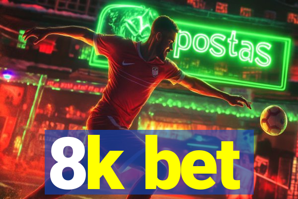 8k bet