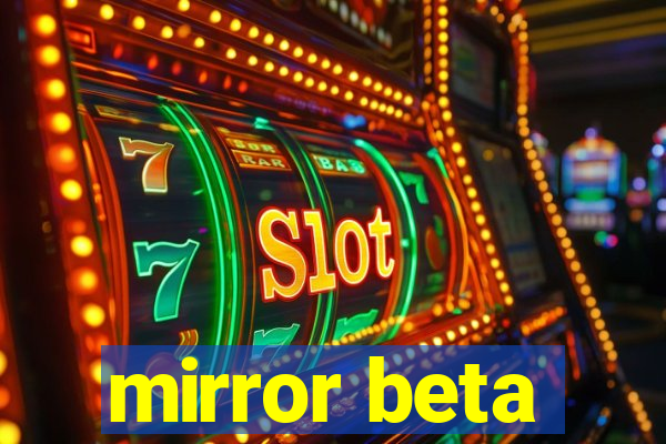 mirror beta