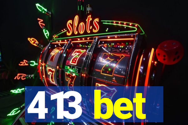 413 bet