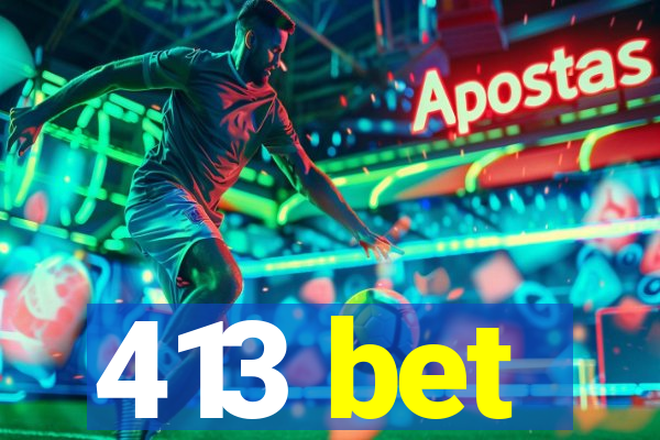 413 bet