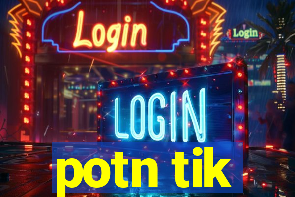 potn tik