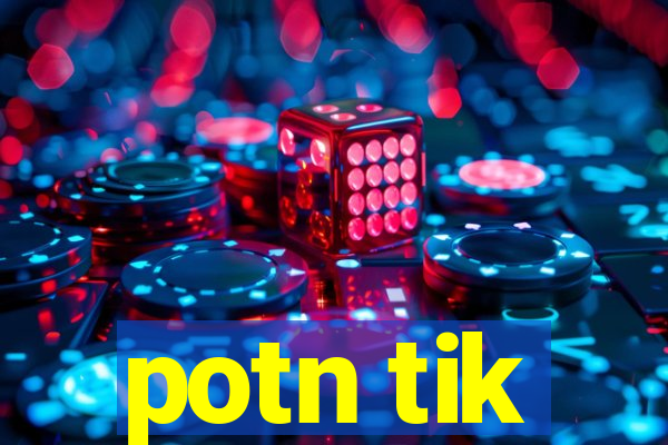 potn tik