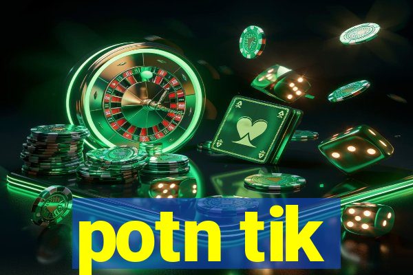 potn tik